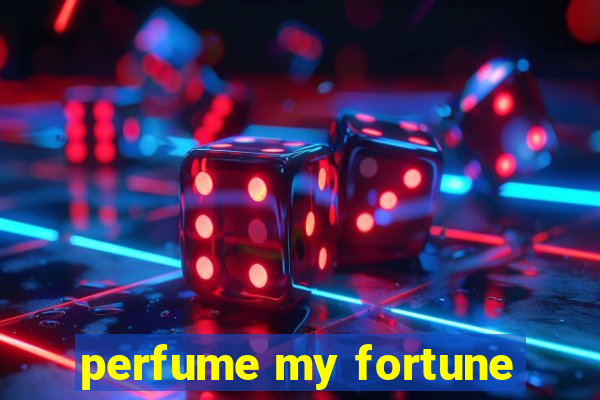 perfume my fortune